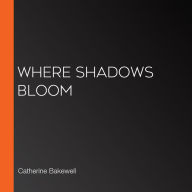 Where Shadows Bloom