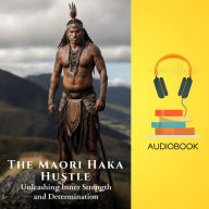 The Maori Haka Hustle: Unleashing Inner Strength and Determination
