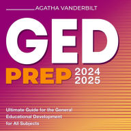 GED Prep 2024-2025: ACE Your Ged Exam 2024-2025: The Latest, In-depth Overview of General Educational Development Subjects Over 200 Insightful Questions and Answers Guaranteed Success on Your Initial Try!
