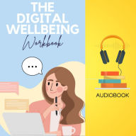 The Digital Wellbeing Workbook