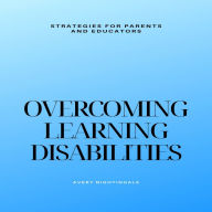 Overcoming Learning Disabilities: Strategies for Parents and Educators