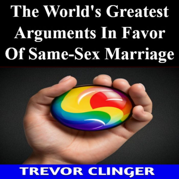 The World's Greatest Arguments In Favor Of Same-Sex Marriage