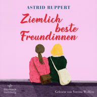 Ziemlich beste Freundinnen: Ein Wohlfühlroman, der mitten ins Herz trifft