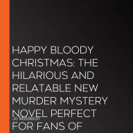 Happy Bloody Christmas: The hilarious and relatable new murder mystery novel perfect for fans of Agatha Christie, Gill Sims and Tom Hindle, available to pre-order now!