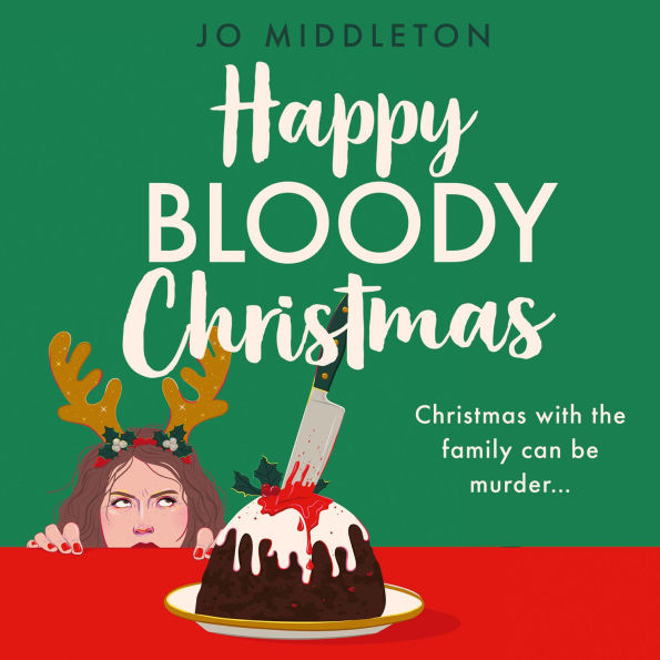 Happy Bloody Christmas: The hilarious and relatable new murder mystery novel perfect for fans of Agatha Christie, Gill Sims and Tom Hindle, coming Autumn 2024 and available to pre-order now!