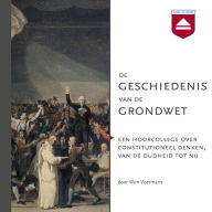 De geschiedenis van de grondwet: Een hoorcollege over constitutioneel denken, van de oudheid tot nu