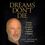 Dreams Don't Die: The Story of a Man on a Mission to Inspire a Generation of Dreamers