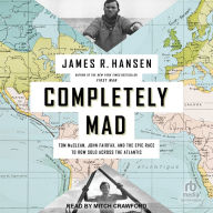 Completely Mad: Tom McClean, John Fairfax, and the Epic Race to Row Solo Across the Atlantic