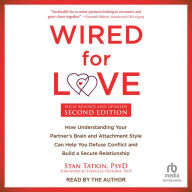 Wired for Love, Second Edition: How Understanding Your Partner's Brain and Attachment Style Can Help You Defuse Conflict and Build a Secure Relationship