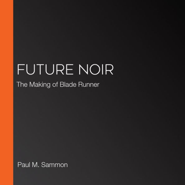 Future Noir: The Making of Blade Runner