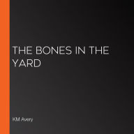 The Bones in the Yard