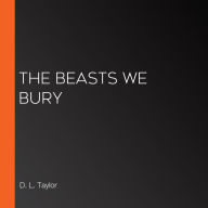 The Beasts We Bury