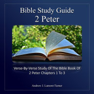 Bible Study Guide: 2 Peter: Verse-By-Verse Study of the Bible Book of 2 Peter