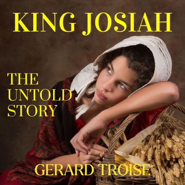 King Josiah The Untold Story: Wise Examples From The Ancient Kings To ...