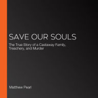 Save Our Souls: The True Story of a Castaway Family, Treachery, and Murder