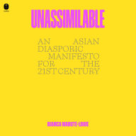 Unassimilable: An Asian Diasporic Manifesto for the Twenty-First Century