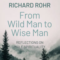 From Wild Man to Wise Man: Reflections on Male Spirituality