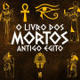 O Livro dos Mortos: Antigo Egito