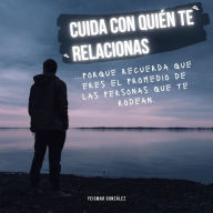 Cuida con quién te relacionas: ...porque recuerda que eres el promedio de las personas que te rodean