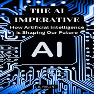 The AI Imperative: How Artificial Intelligence is Shaping Our Future