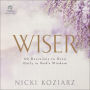 Wiser: 40 Decisions to Grow Daily in God's Wisdom