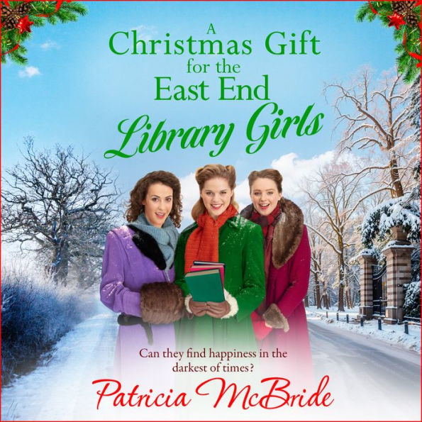 A Christmas Gift for the East End Library Girls: A BRAND NEW festive wartime saga, perfect for the holidays from Patricia McBride for 2024