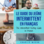 Le Guide Du Jeûne Intermittent En Français/ The Intermittent Fasting Guide In French