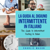 La Guida al Digiuno Intermittente In Italiano/ The Guide to Intermittent Fasting In Italian