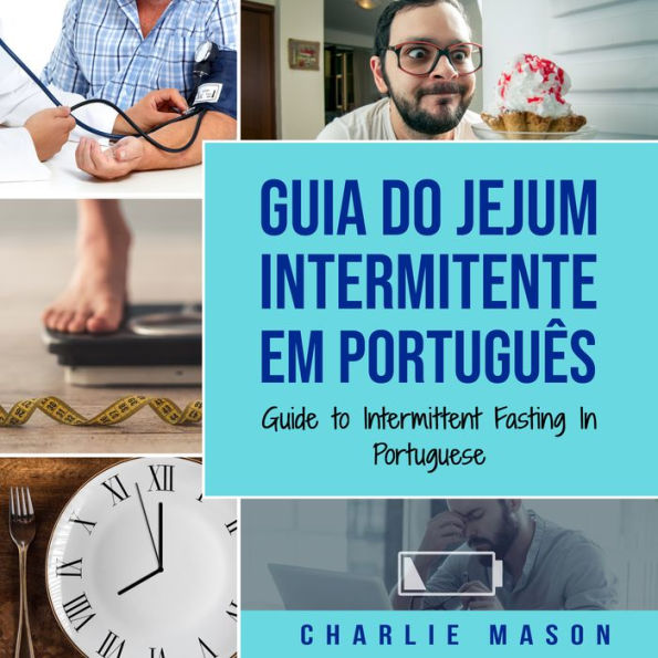 Guia do Jejum Intermitente Em português/ Guide to Intermittent Fasting In Portuguese: Descubra Tudo que Precisa Sobre Jejum Intermitente e Todos os Benefícios Associados a Ele