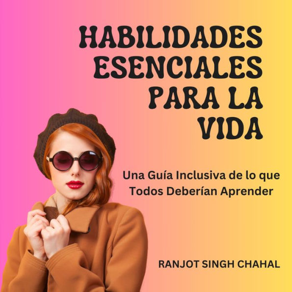 Habilidades Esenciales para la Vida: Una Guía Inclusiva de lo que Todos Deberían Aprender