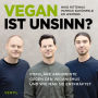 Vegan ist Unsinn?: Populäre Argumente gegen den Veganismus und wie man sie entkräftet