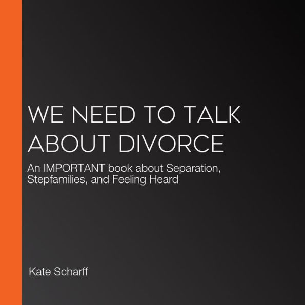 We Need to Talk About Divorce: An IMPORTANT book about Separation, Stepfamilies, and Feeling Heard