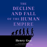 The Decline and Fall of the Human Empire: Why Our Species Is on the Edge of Extinction