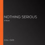 Nothing Serious: A Novel