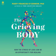 The Grieving Body: How the Stress of Loss Can Be an Opportunity for Healing