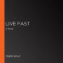 Live Fast: A Novel