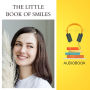 The Little Book of Smiles: A Collection of Fun Facts, Wisdom, and Motivation to Brighten Your Day