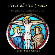 Vivir el Vía Crucis: Acompaña a Cristo en el Camino de la Cruz