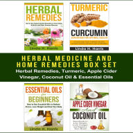 Herbal Medicine and Home Remedies Box Set: Herbal Remedies, Turmeric, Apple Cider Vinegar, Coconut Oil & Essential Oils