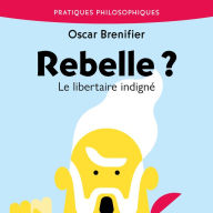 Rebelle ?: Le libertaire indigné (Abridged)