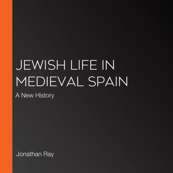 Jewish Life in Medieval Spain: A New History