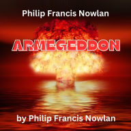 Philip Francis Nowlan: Armageddon: The original BUCK ROGERS thriller -a classic