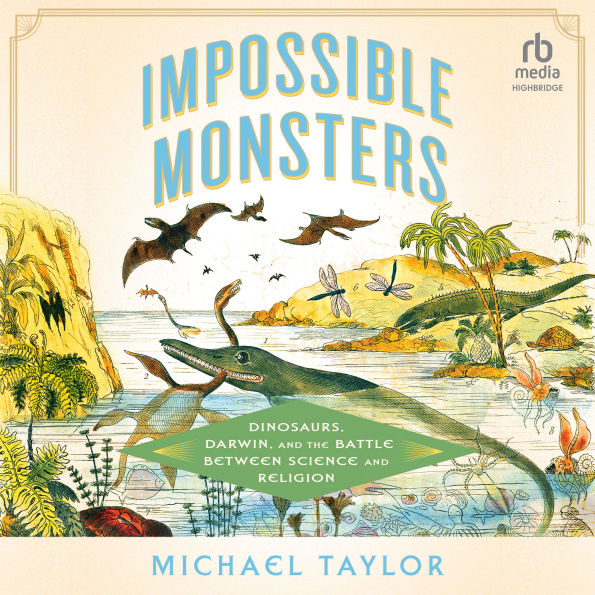 Impossible Monsters: Dinosaurs, Darwin, and the Battle Between Science and Religion
