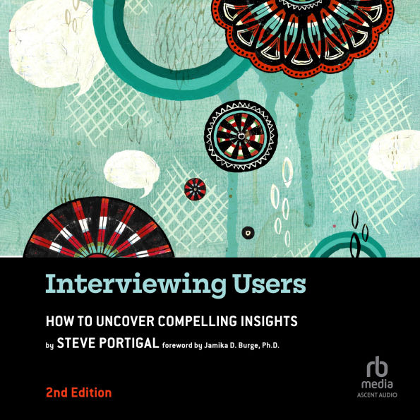 Interviewing Users, 2nd Edition: How to Uncover Compelling Insights