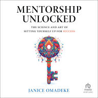 Mentorship Unlocked: The Science and Art of Setting Yourself Up for Success