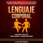 Lenguaje Corporal: La guía completa para leer el lenguaje corporal y la comunicación no verbal (Body Language Español: Aprende los secretos del lenguaje corporal, comprende las emociones y desarrolla la inteligencia emocional)