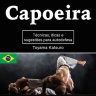 Capoeira: Técnicas, dicas e sugestões para autodefesa