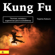 Kung Fu: Técnicas, consejos y sugerencias para la autodefensa