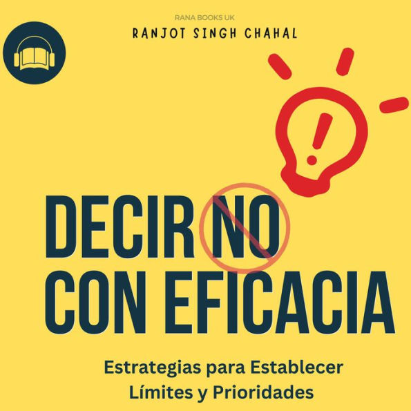 Decir No con Eficacia: Estrategias para Establecer Límites y Prioridades