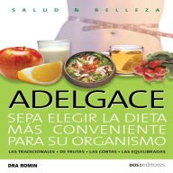 Adelgace: Sepa elegir la dieta más conveniente para su organismo: las tradicionales - de frutas - las cortas - las equilibradas